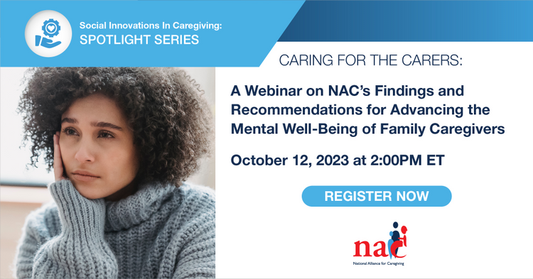 A black woman looking thoughtful on the left. On the right, text that reads: "Caring for the Carers: A Webinar on NAC's Findings and Recommendations for Advancing the Mental Well-Being of Family Caregivers October 12, 2023 at 2:00 PM ET"